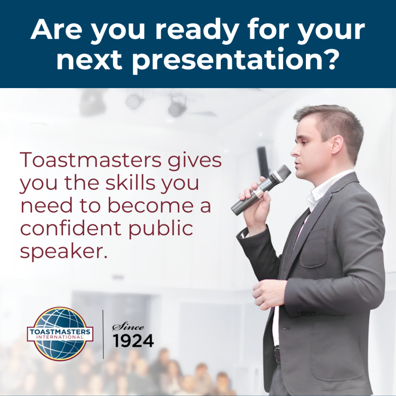Are you ready for your next presentation? Toastmasters gives you the skills you need to become a confident public speaker.